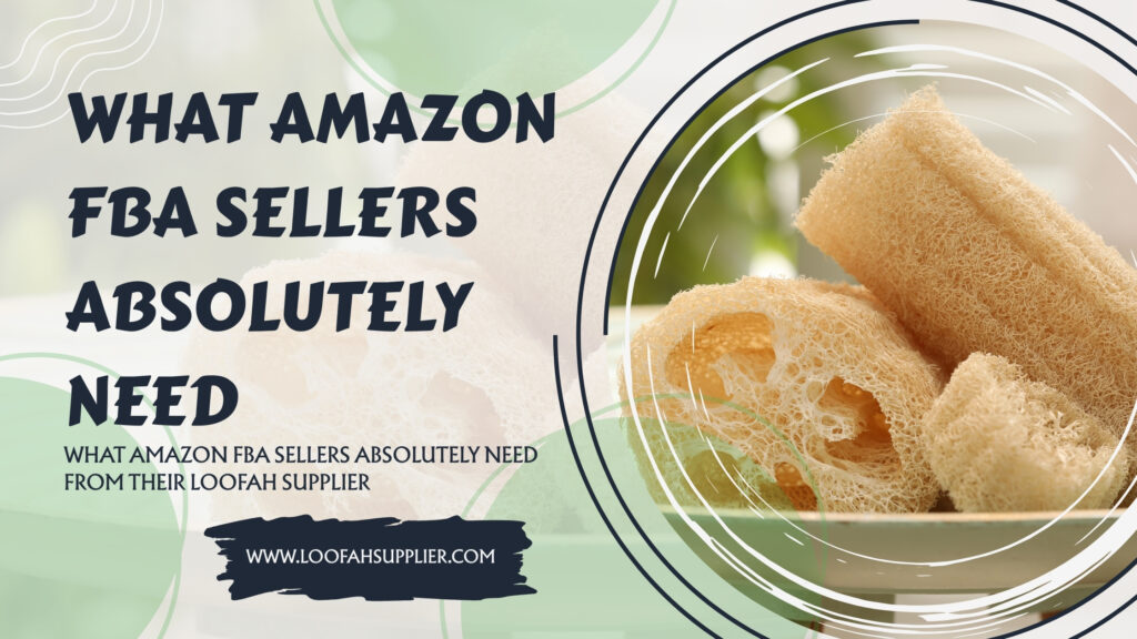 Amazon FBA Loofah Supplier Requirements 2026 Guide Loofahsupplier